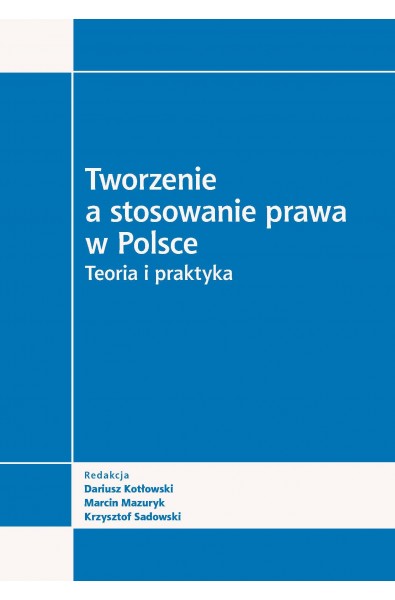 Tworzenie a stosowanie prawa w Polsce. Teoria i praktyka