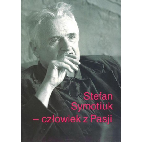 Stefan Symotiuk - człowiek z Pasji