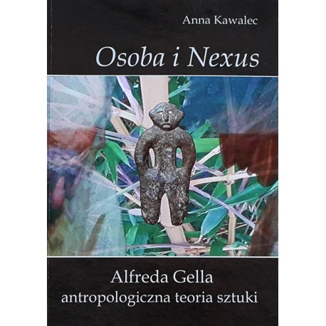 Osoba i Nexus : Alfreda Gella antropologiczna teoria sztuki