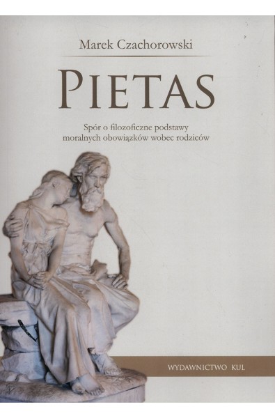 Pietas. Spór o filozoficzne podstawy moralnych obowiązków wobec rodziców
