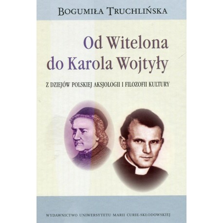 Od Witelona do Karola Wojtyły. Z dziejów polskiej aksjologii i filozofii kultury