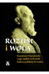 Rozum i wola. Kazimierz Twardowski i jego wpływ na kształt kultury polskiej XX wieku
