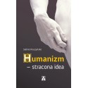 Humanizm – stracona idea