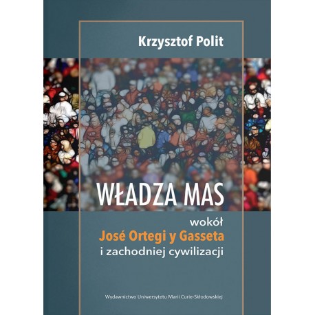 Władza mas: wokół Jose Ortegi y Gasseta i zachodniej cywilizacji