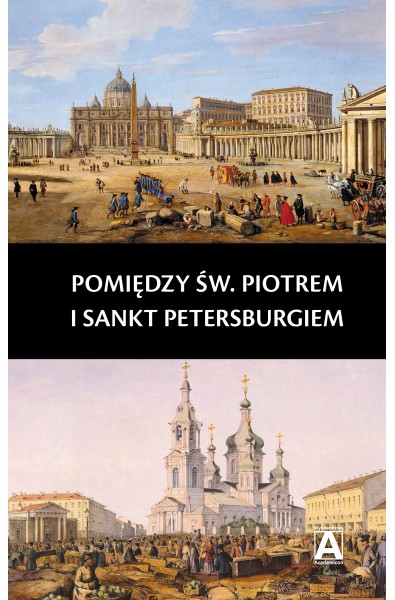 Pomiędzy św. Piotrem i Sankt Petersburgiem. Kościół katolicki na Podlasiu i Lubelszczyźnie na przełomie XIX i XX wieku