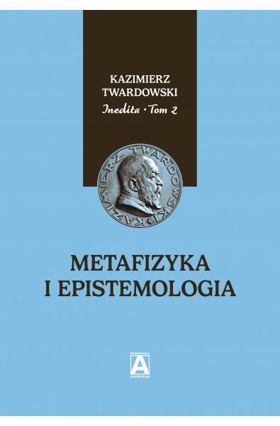 Inedita Kazimierza Twardowskiego, t. 2: Metafizyka i epistemologia