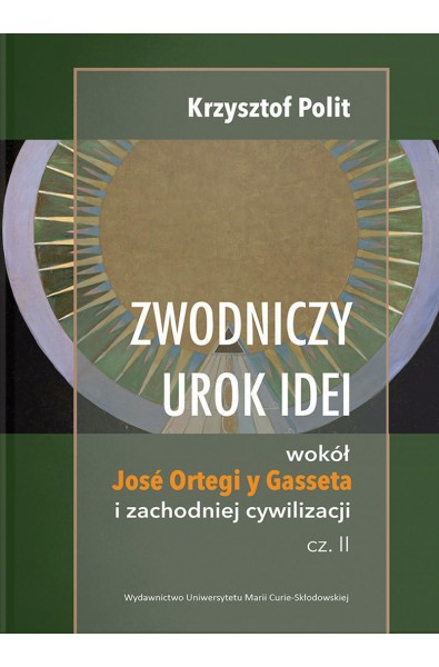 Zwodniczy urok idei. Wokół José Ortegi y Gasseta i zachodniej cywilizacji, cz. II